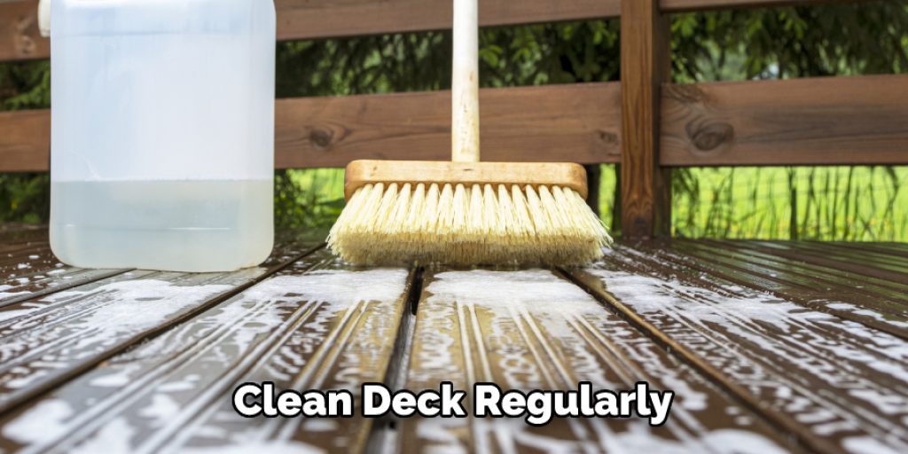 Clean Deck Regularly