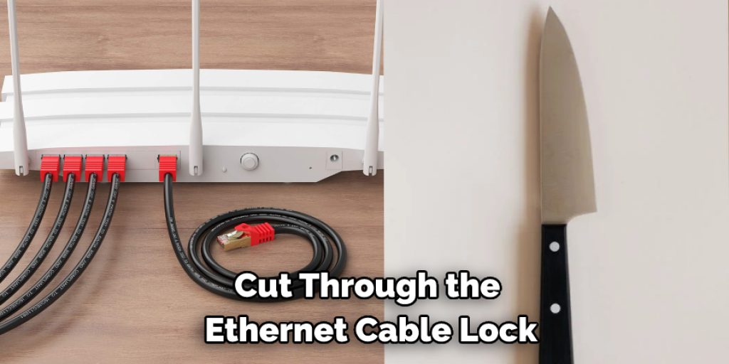 Cut Through the Ethernet Cable Lock