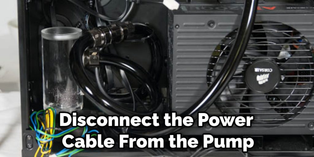 Disconnect the Power Cable From the Pump