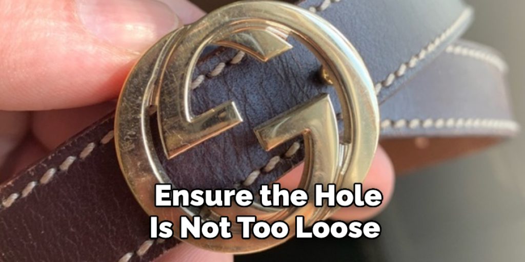  Ensure the Hole  Is Not Too Loose 