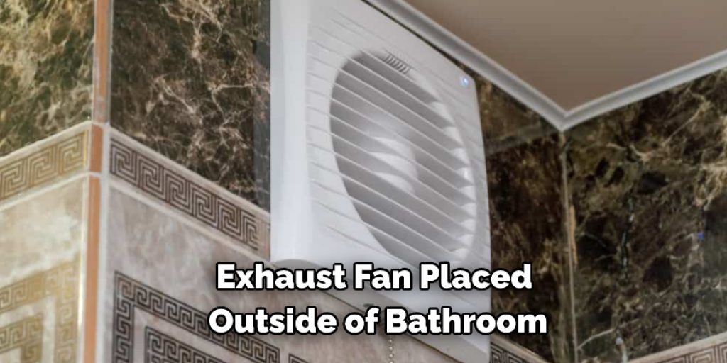 Exhaust Fan Placed Outside of Bathroom