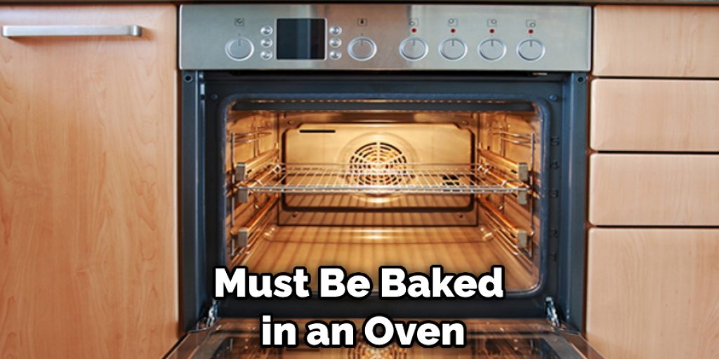 Must Be Baked in an Oven