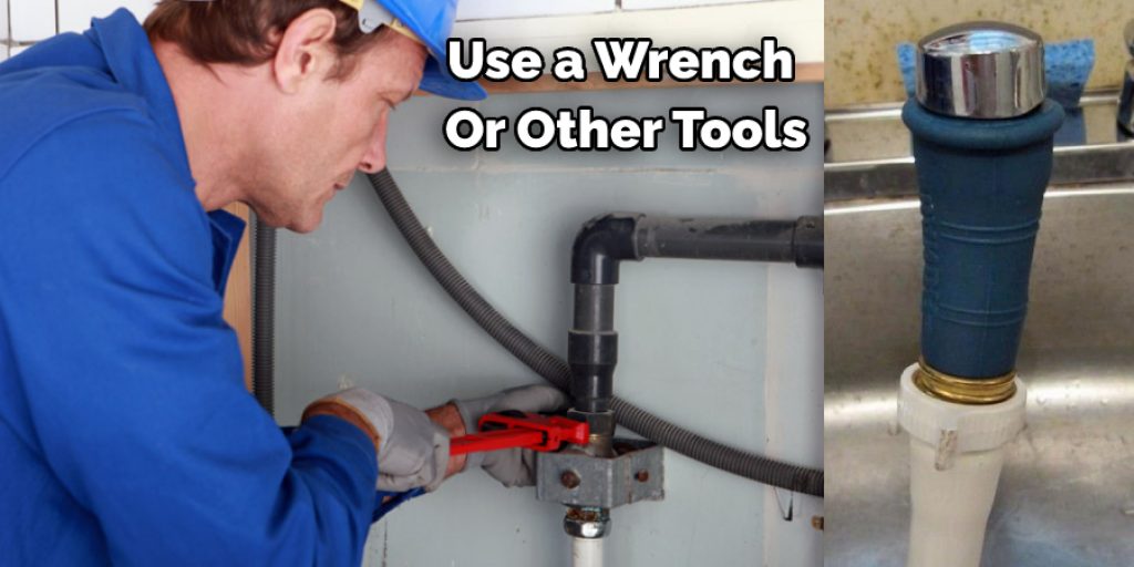 Use a Wrench  Or Other Tools