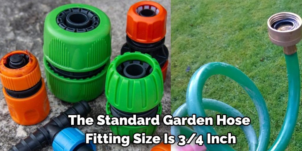 The Standard Garden Hose  Fitting Size Is 3/4 Inch