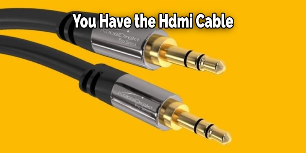  You Have the Hdmi Cable