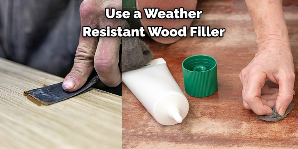 Use a Weather Resistant Wood Filler