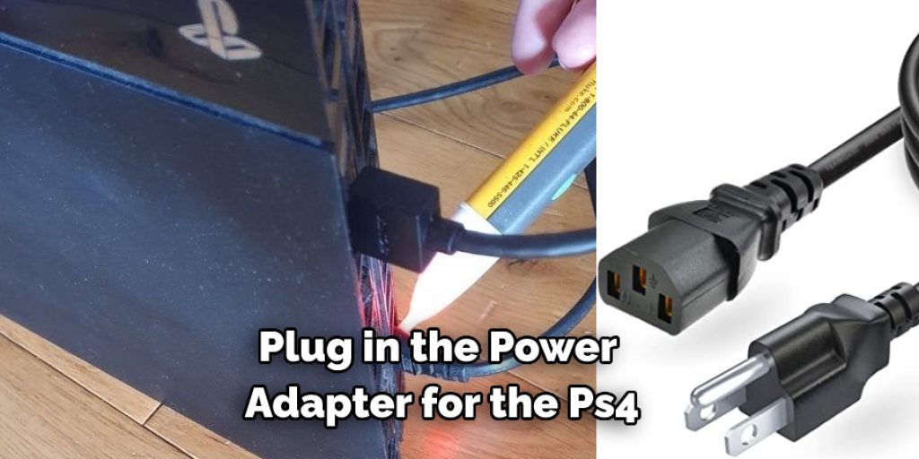Plug in the Power  Adapter for the Ps4