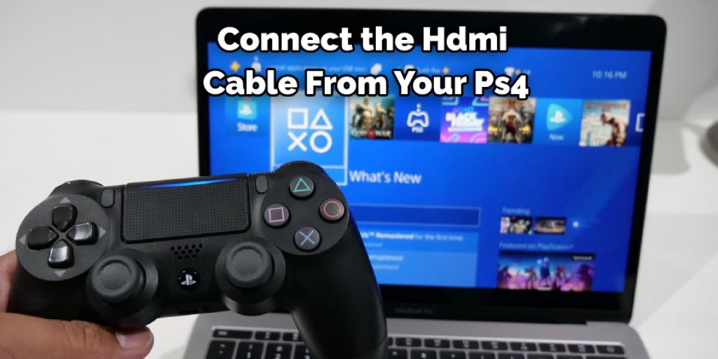 Connect the Hdmi  Cable From Your Ps4