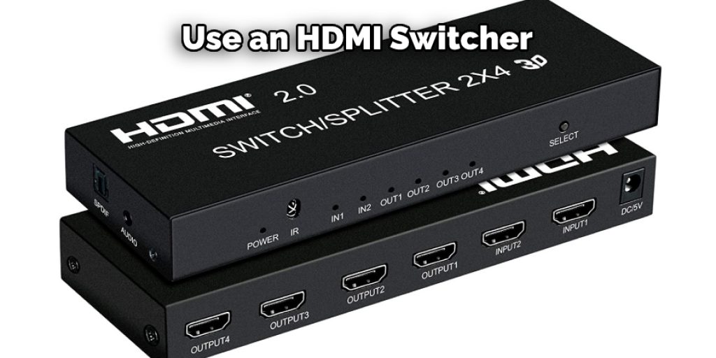 Use an HDMI Switcher