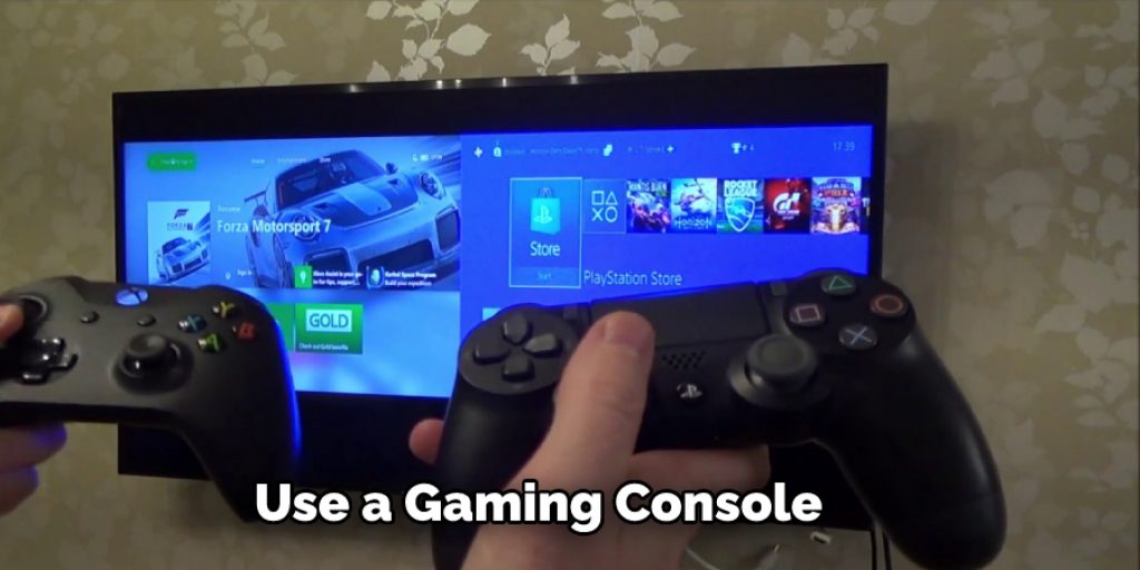 Use a Gaming Console