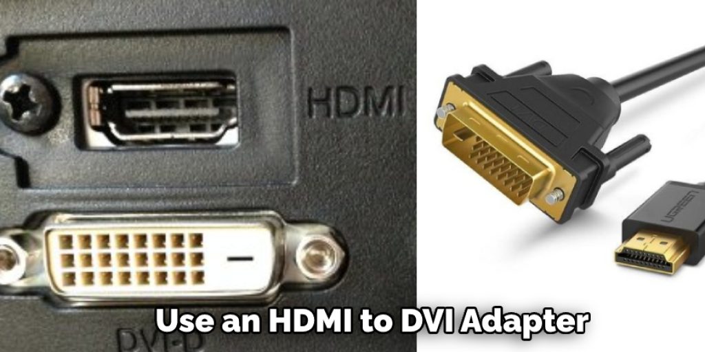 Use an HDMI to DVI Adapter
