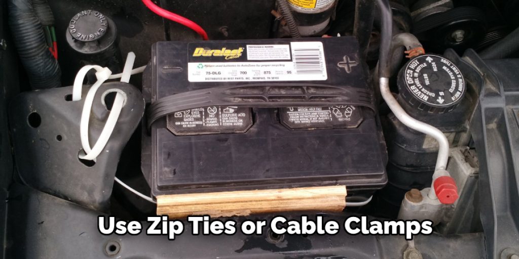 Use Zip Ties or Cable Clamps