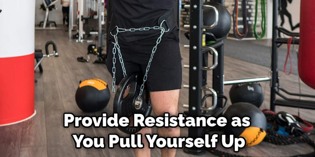 Provide Resistance as You Pull Yourself Up