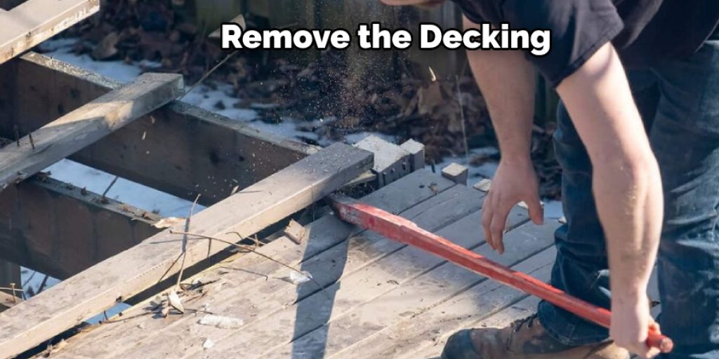 Remove the Decking