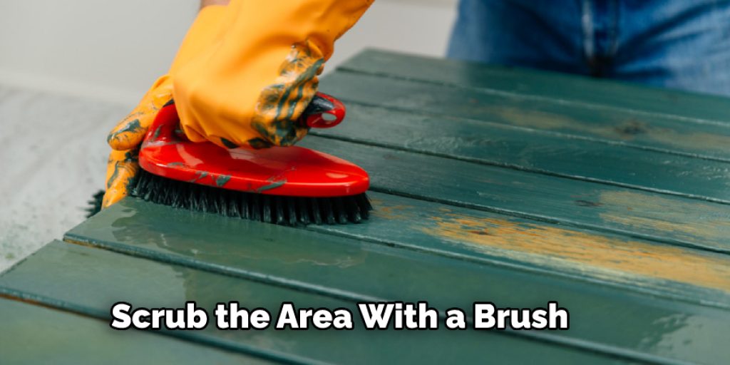 Scrub the Area With a Brush