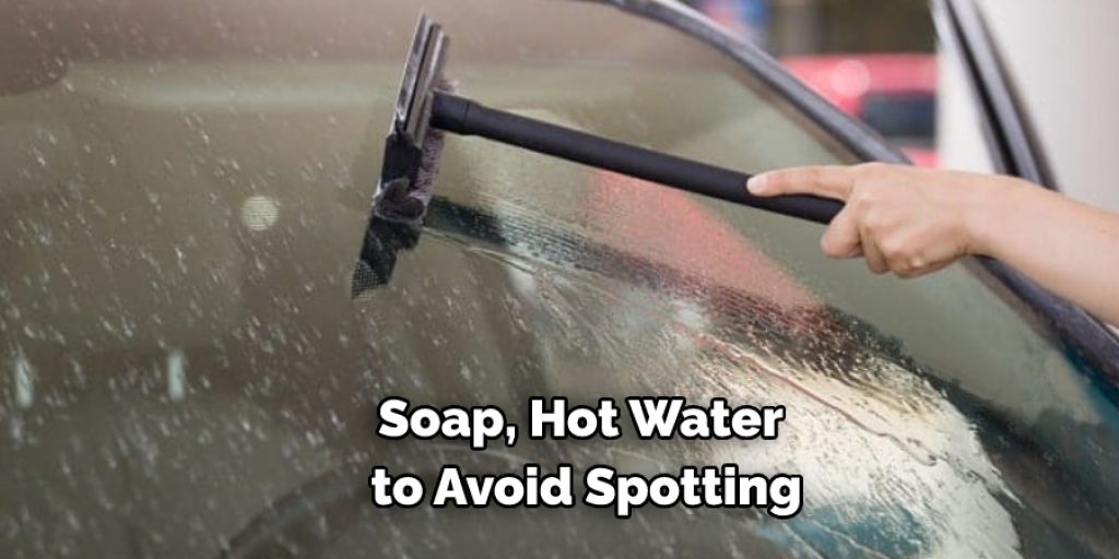 Soap, Hot Water to Avoid Spotting