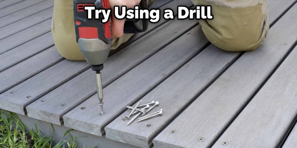  Try Using a Drill