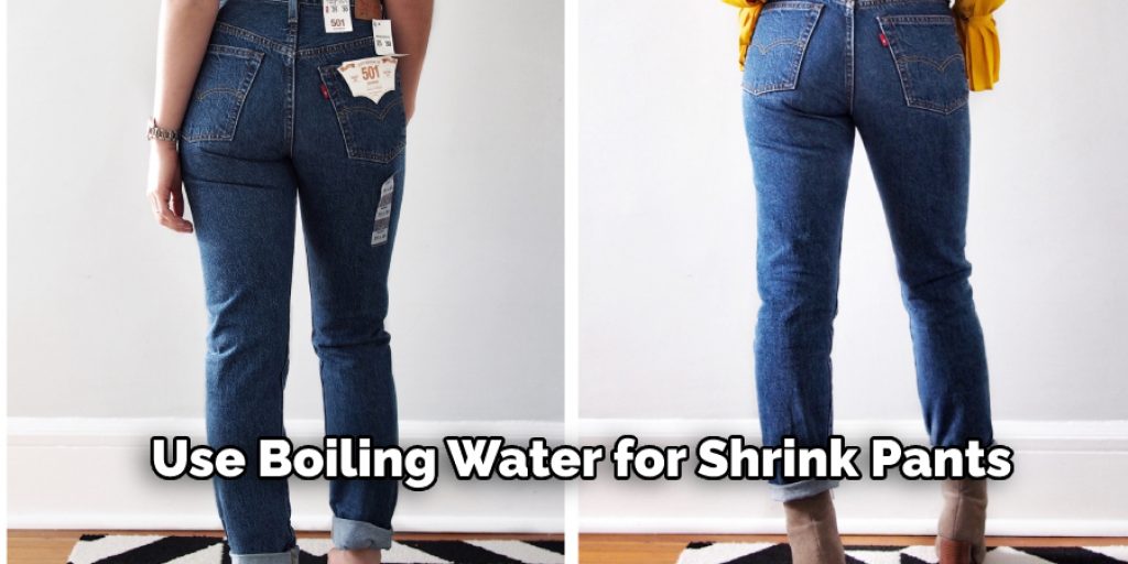 Use Boiling Water for Shrink Pants
