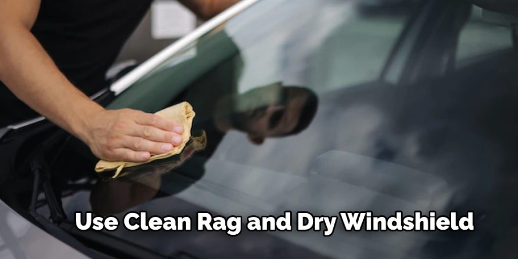 Use Clean Rag and Dry Windshield