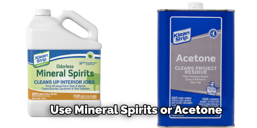 Use Mineral Spirits or Acetone