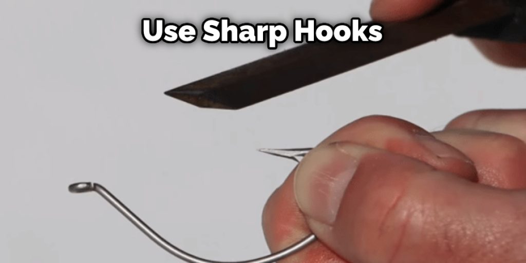 Use Sharp Hooks