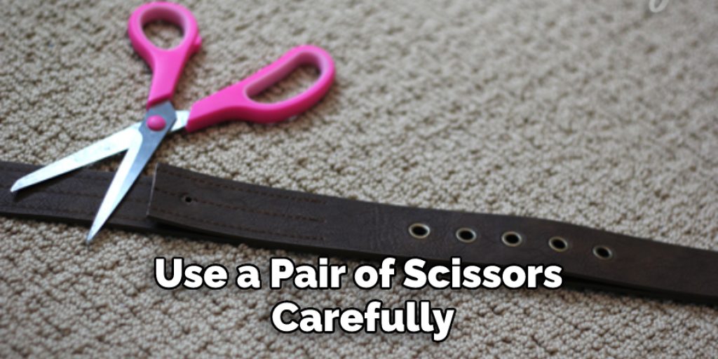 Use a Pair of Scissors  Carefully