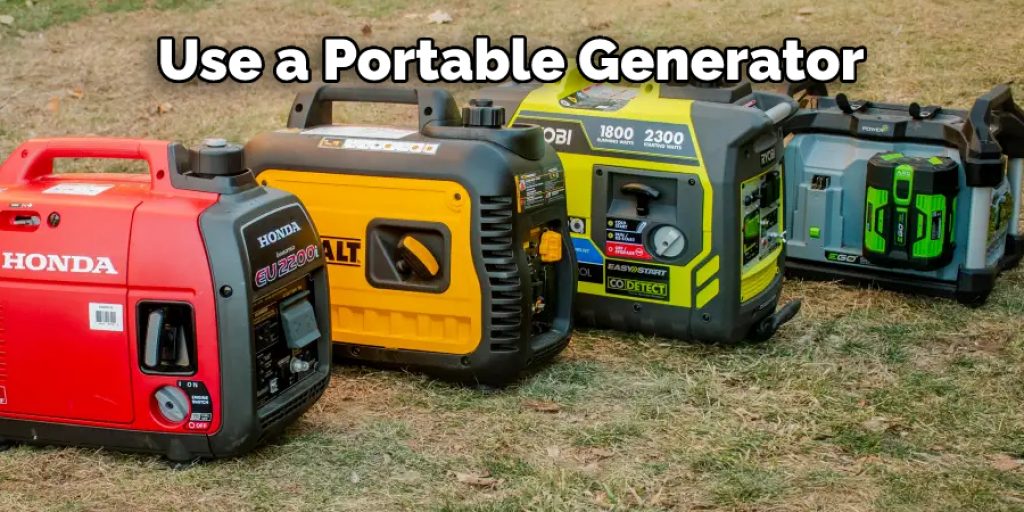 Use a Portable Generator