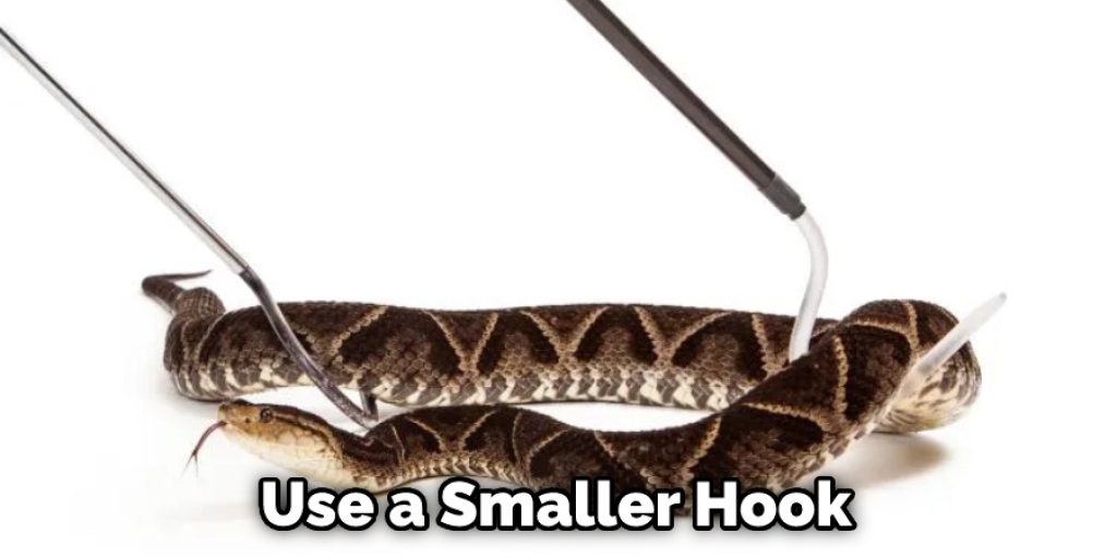 Use a Smaller Hook