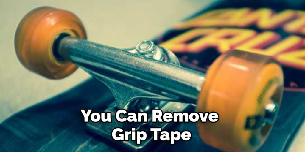 You Can Remove Grip Tape