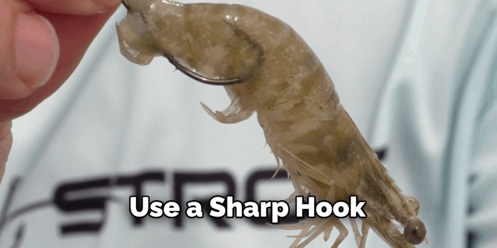 use a sharp hook