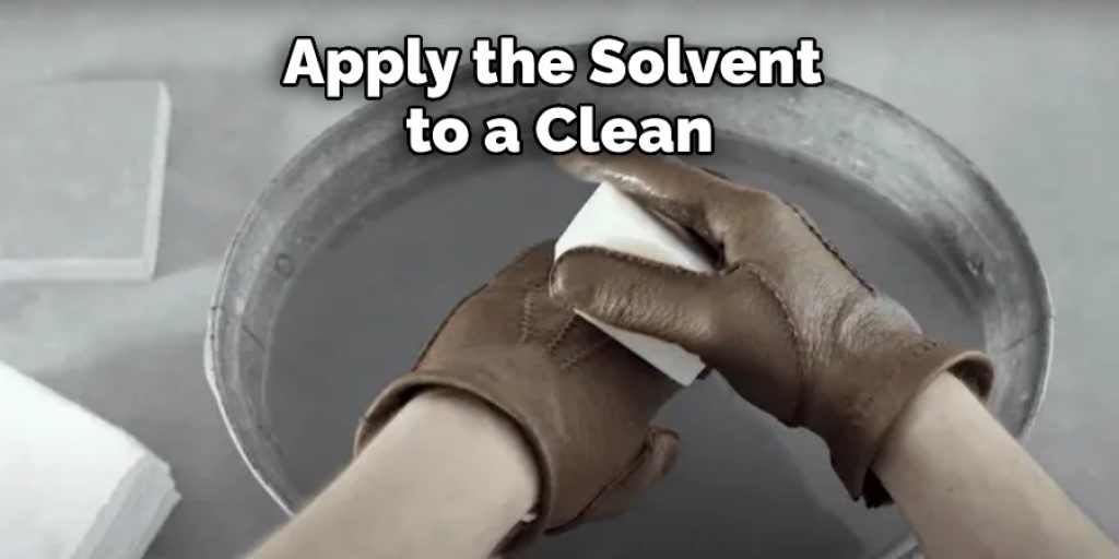 Apply the Solvent to a Clean