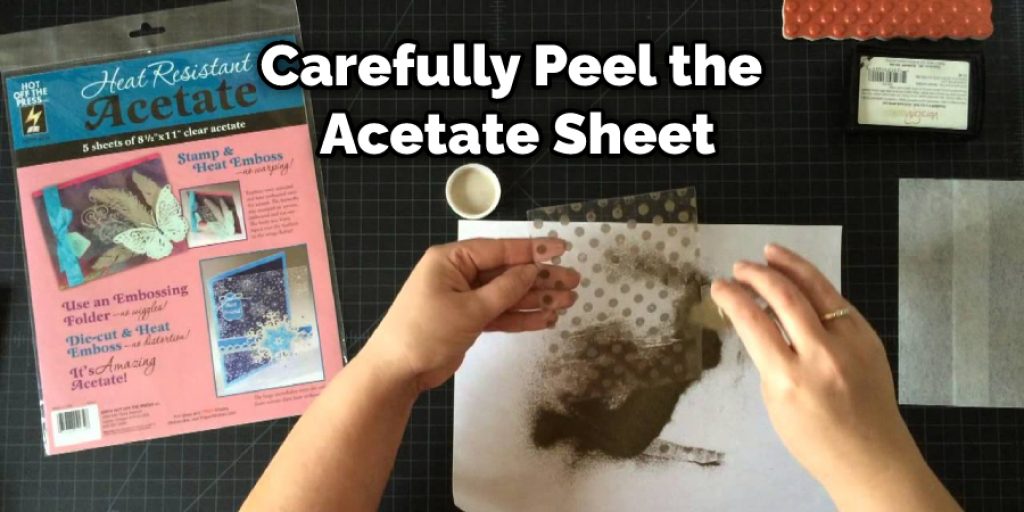 Carefully Peel the Acetate Sheet