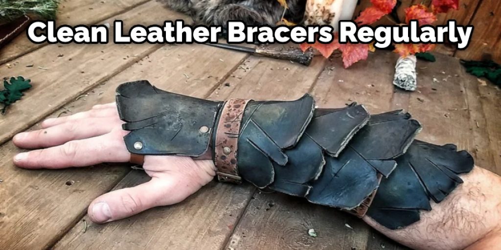 Clean Your Leather Bracers Regularly