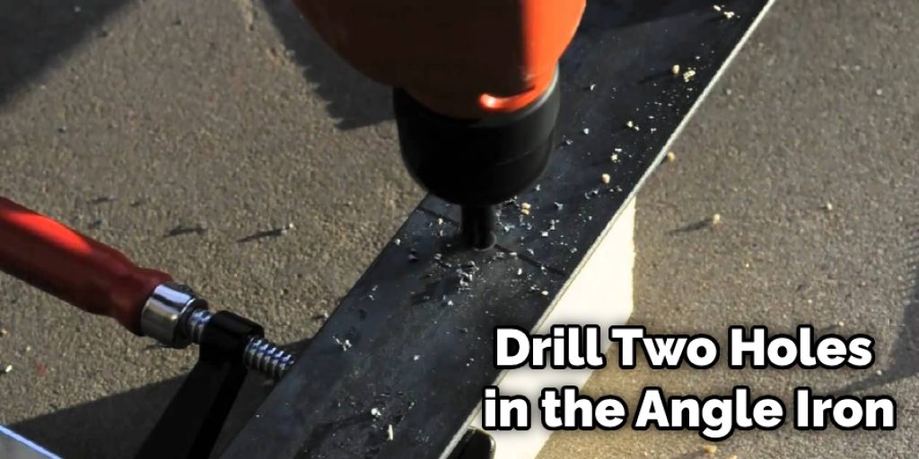 Drill Two Holes in the Angle Iron