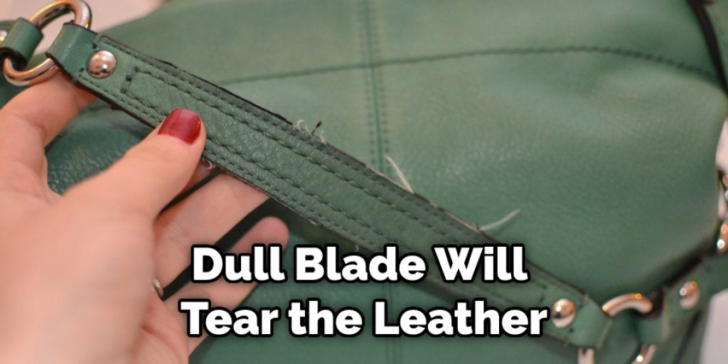 Dull Blade Will Tear the Leather