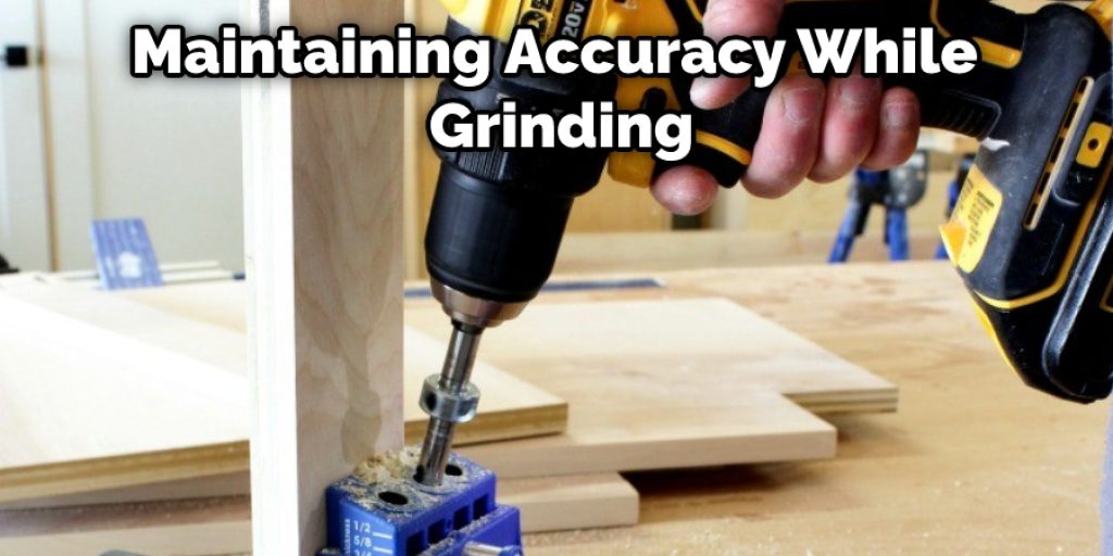 Maintaining Accuracy While Grinding