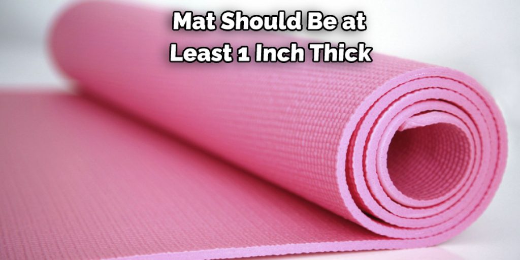 Mat Should Be at Least 1 Inch Thick