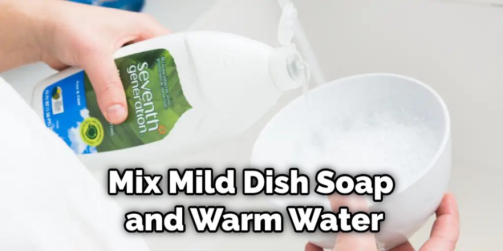 Mix Mild Dish Soap and Warm Water