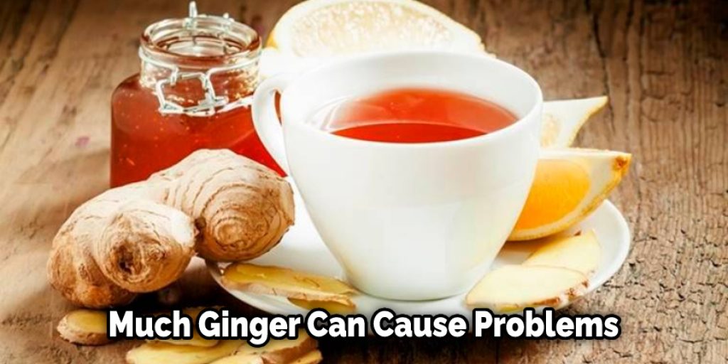 Much Ginger Can Cause Problems