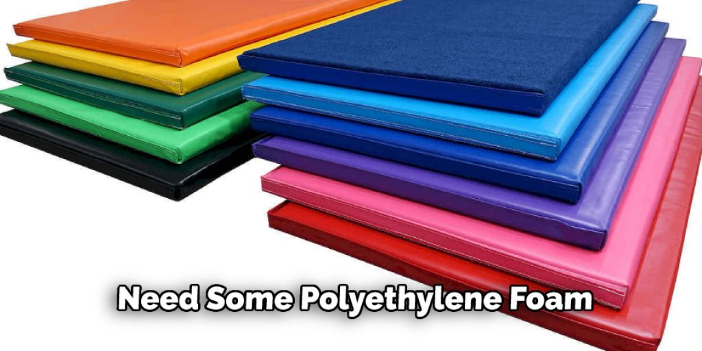 Need Some Polyethylene Foam