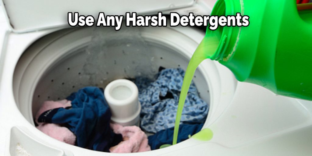 Use Any Harsh Detergents