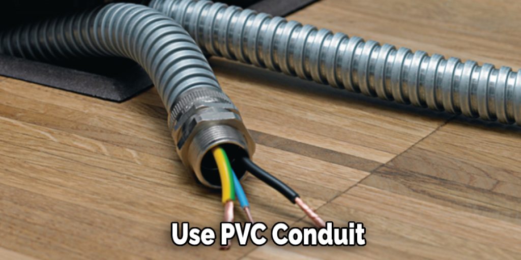 Use PVC Conduit 