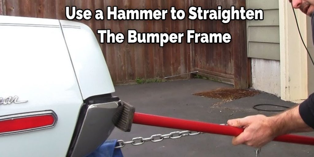Use a Hammer to Straighten The Bumper Frame