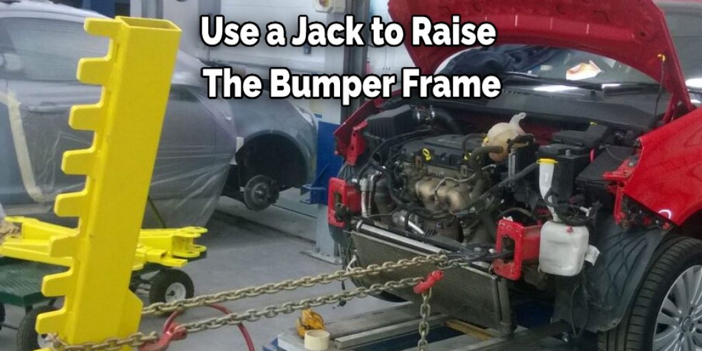 Use a Jack to Raise  The Bumper Frame