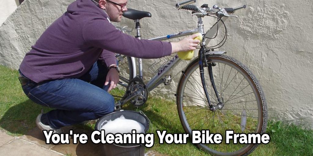 You're Cleaning Your Bike Frame