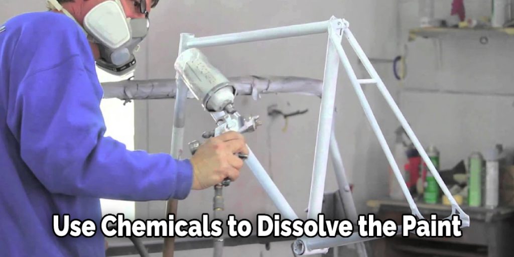 Use Chemicals to Dissolve the Paint