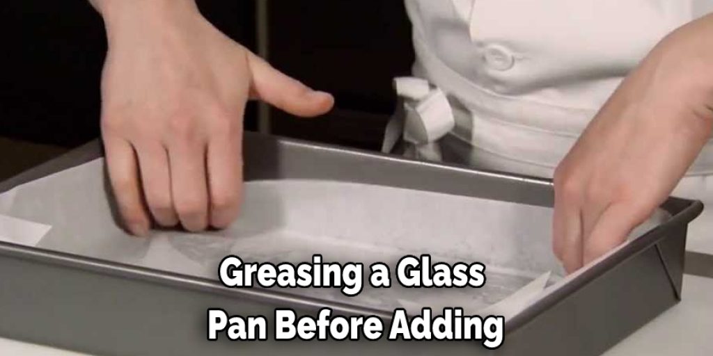Greasing a Glass Pan Before Adding