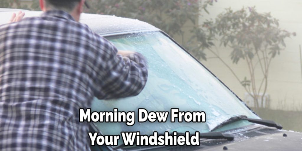 Morning Dew From Your Windshield