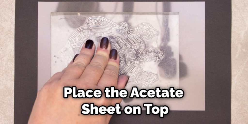 Place the Acetate Sheet on Top