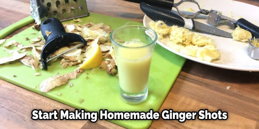 Start Making Homemade Ginger Shots